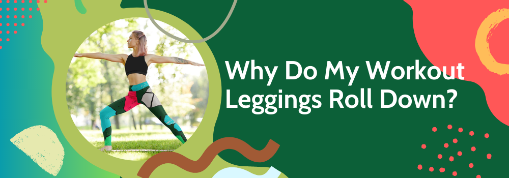 Why Do Leggings Roll Down At Waist? – solowomen
