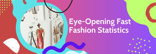Eye-Opening Fast Fashion Statistics For 2024