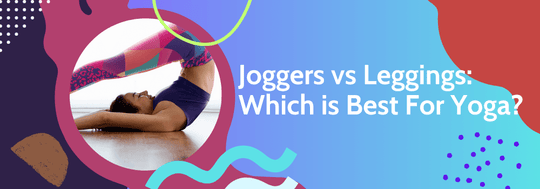 Joggers vs Leggings: Which is Best For Yoga?