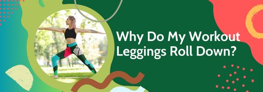 Why Do My Workout Leggings Roll Down? 5 Tips