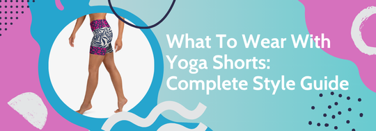 What To Wear With Yoga Shorts: Complete Style Guide
